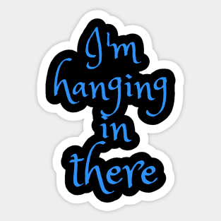 Hanging in there Sticker